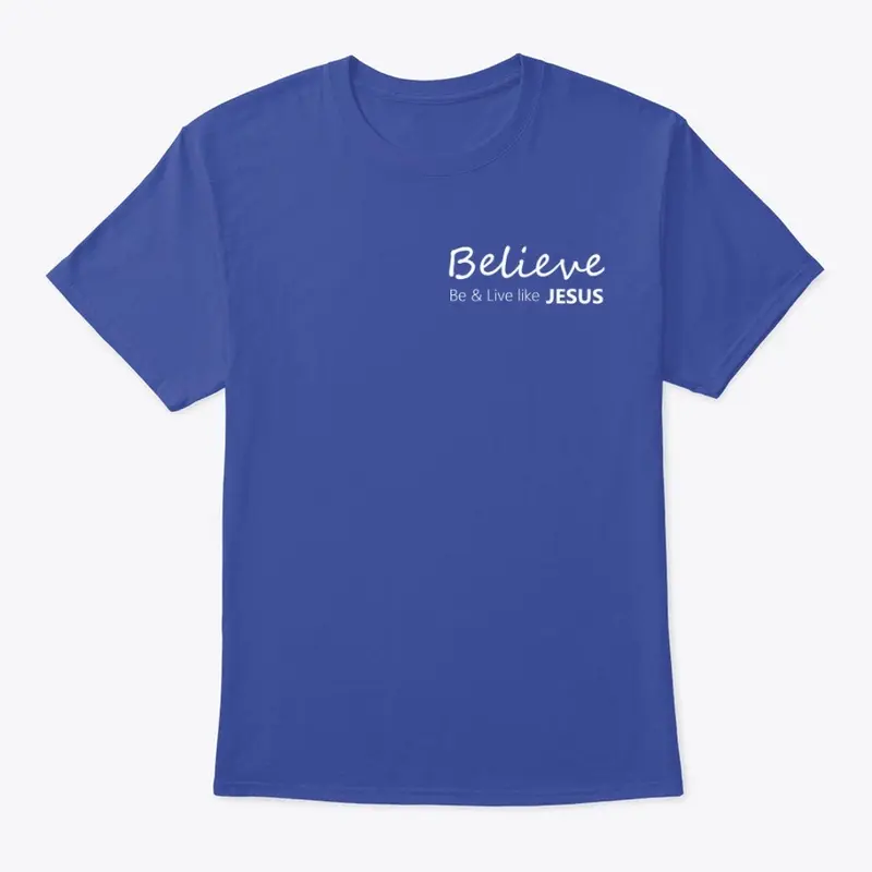 Believe - Be & Live like Jesus